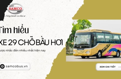 Tìm hiểu về dòng xe 29 chỗ bầu hơi được nhắc đến nhiều nhất
